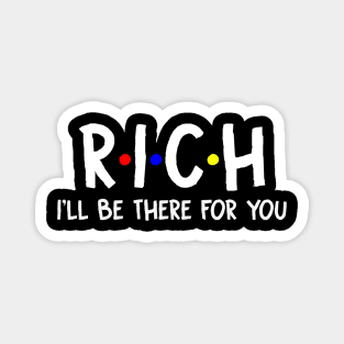 Rich I'll Be There For You | Rich FirstName | Rich Family Name | Rich Surname | Rich Name Magnet