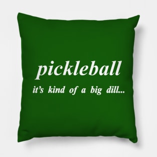 pickleball its kind of a big dill Pillow