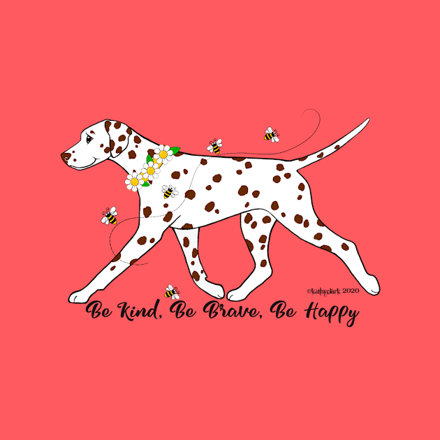 Dalmatian Be Kind, Be Brave, Be Happy by FLCupcake