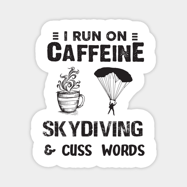 I Run On Caffeine Skydiving And Cuss Words Magnet by Thai Quang