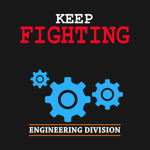 keep fighting engineering division by PrisDesign99