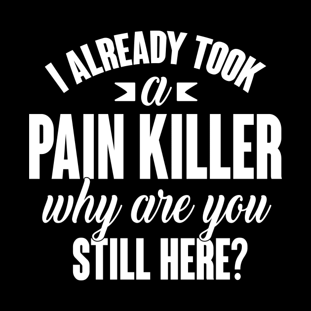 I already took a pain killer. Why are you still here (white) by nektarinchen