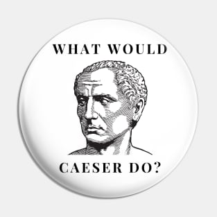 What would Caesar do? Pin