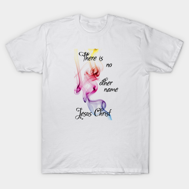 There Is No Other Name Jesus Christ Hillsong Lyric Wear Your Worship Christian Design Christian T Shirt Teepublic