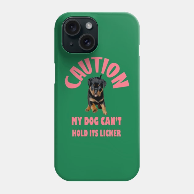 Caution My Dog Cant Hold Its Licker Rottweiler Love Phone Case by taiche