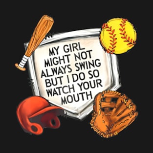 My Girl Might Not Always Swing But I Do So Watch Your Mouth T-Shirt