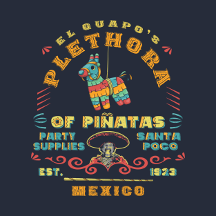 El Guapo's Plethora Of Piñatas Party Supplies T-Shirt