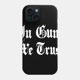 IN GUNS WE TRUST Phone Case