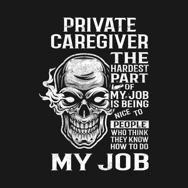 Private Caregiver T Shirt - The Hardest Part Gift Item Tee by candicekeely6155