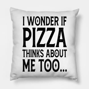 I Wonder If Pizza Thinks About Me Too FunnY Pillow