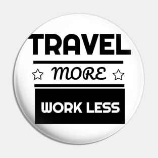 Cute Travel More Work Less for Travel Pin