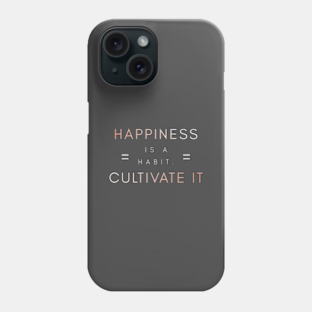 Happiness Is A Habit Phone Case by InsideLife360