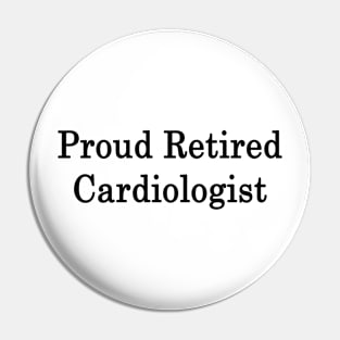 Proud Retired Cardiologist Pin