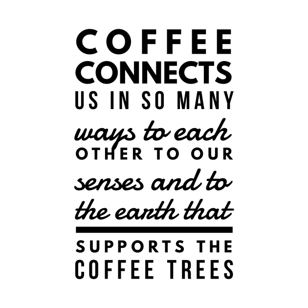 Coffee connects us in so many ways to each other to our senses and to the earth that supports the coffee trees by GMAT