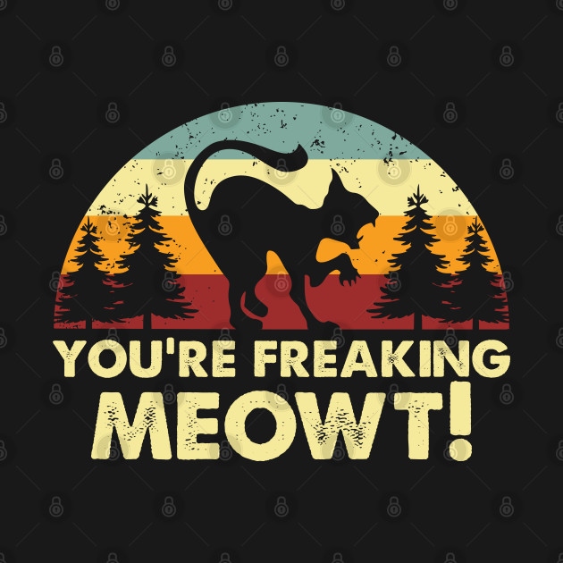 Discover Retro Youre Freaking Meowt - Cats - T-Shirt