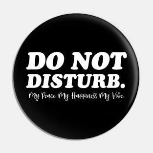 Do Not Disturb, my peace, my vibe. Funny Quote Pin