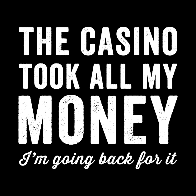 The casino took all my money I'm going back for it by captainmood