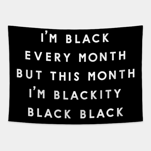 I'm A Black Every Month But This Month I'm Blackity Black Black Tapestry by Mikael Wayne