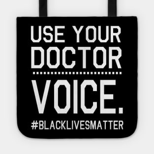 Use Your Doctor Voice Black Lives Matter Fighting Support Help Hope Father Summer July 4th Day Tote