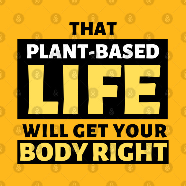 That Plant Based Life Will Get Your Body Right - Afrinubi by Afrinubi™