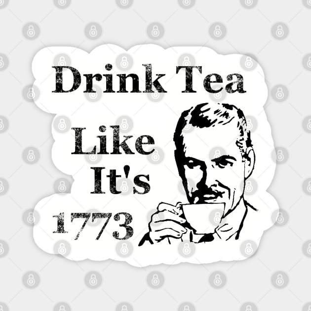 Drink Tea Like It's 1773 Magnet by BlackGrain