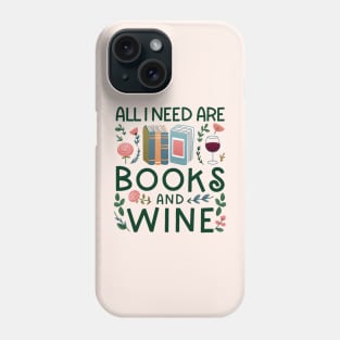 All I Need Are Books And Wine Phone Case