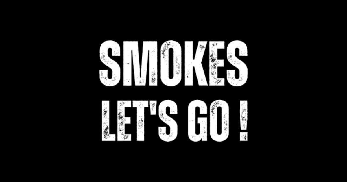 Smokes Let's Go Classic Design 2 - Trailer Park Boys - T-Shirt | TeePublic