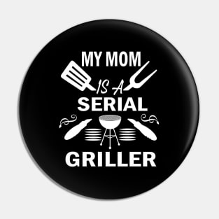 My Mom Is A Serial Griller Pin