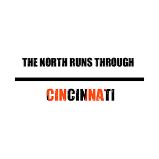 The North Runs Through Cincinnati T-Shirt