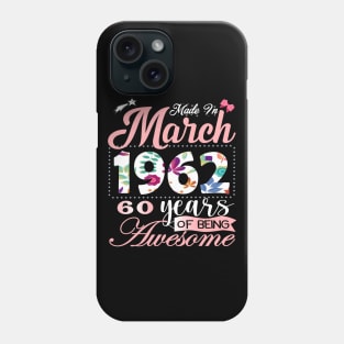 Made In March 1962 60 Years Of Being Awesome Since Flower Gift 60th B-day Phone Case