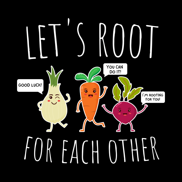 Let's Root For Each Other Funny Vegetables by DesignArchitect