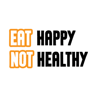 Eat happy not healthy cool modern design T-Shirt
