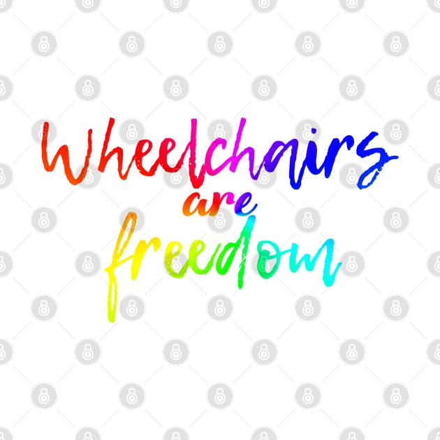 Wheelchairs are freedom rainbow by Dissent Clothing