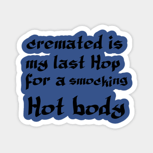 Cremated Is My Last Hope For a Smoking Hot Body Magnet