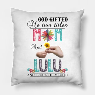 Vintage God Gifted Me Two Titles Mom And Lulu Wildflower Hands Flower Happy Mothers Day Pillow