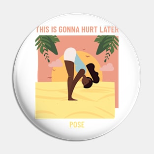 This Is Gonna Hurt Later Yoga Pose Pin