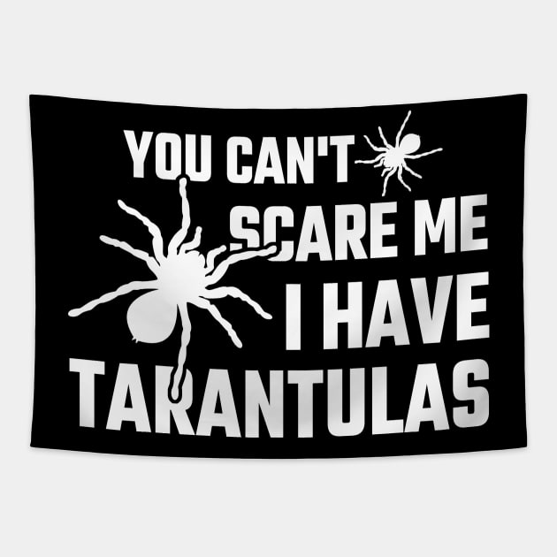 You can't scare me I have Tarantulas Tapestry by Stoney09