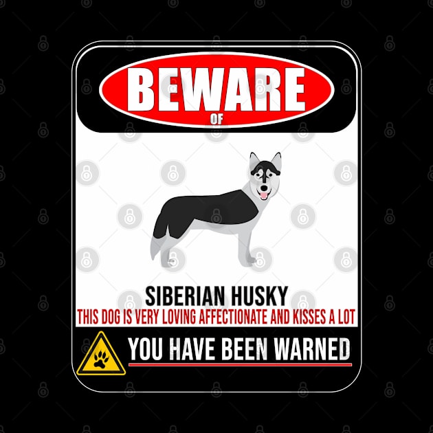 Beware Of Siberian Husky This Dog Is Loving and Kisses A Lot - Gift For Siberian Husky Owner Siberian Husky Lover by HarrietsDogGifts