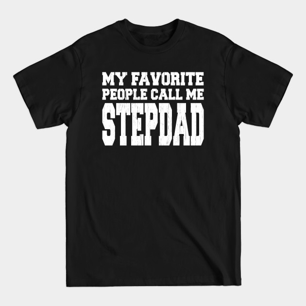 Discover My Favorite People Call Me Stepdad - Fathers Day - T-Shirt