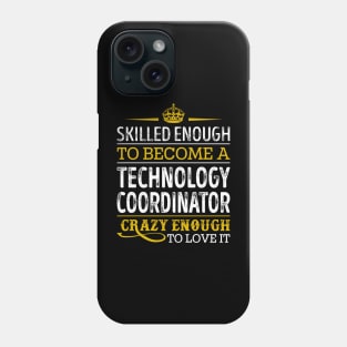 Skilled Enough To Become A Technology Coordinator Phone Case