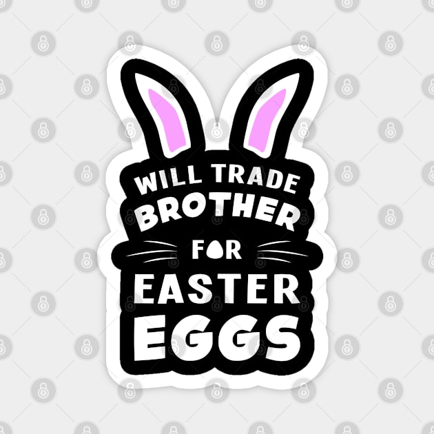 Will Trade Brother For Easter Eggs Egg Bunny Rabbit Magnet by T-Shirt.CONCEPTS