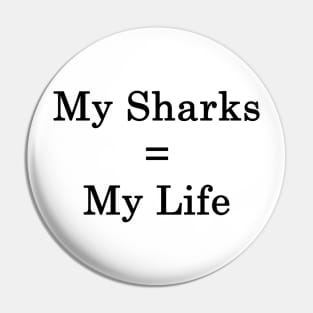 My Sharks = My Life Pin