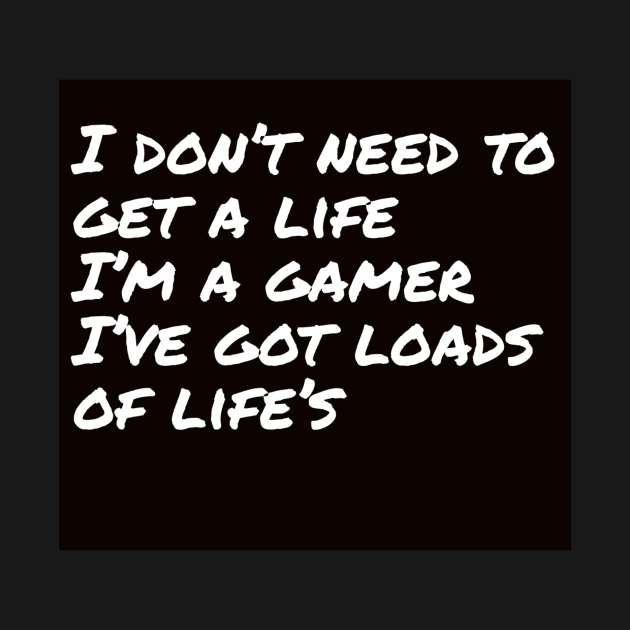 I don't need 2 get a life/gaming meme #1 by GAMINGQUOTES