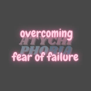 Overcoming Fear of Failure. Courage Fighting Atychiphobia. T-Shirt