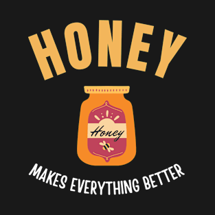 Honey makes everything better T-Shirt