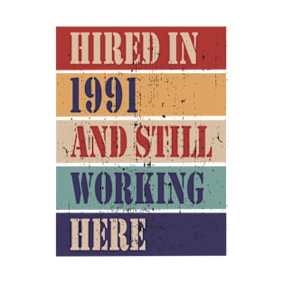 Hired in 1991 and still working here T-Shirt