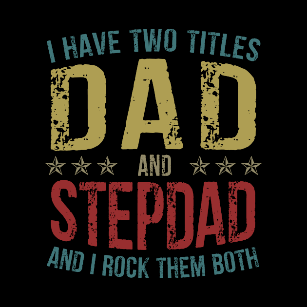 I Have Two Titles Dad And StepDad And I Rock Them Both by Kimko