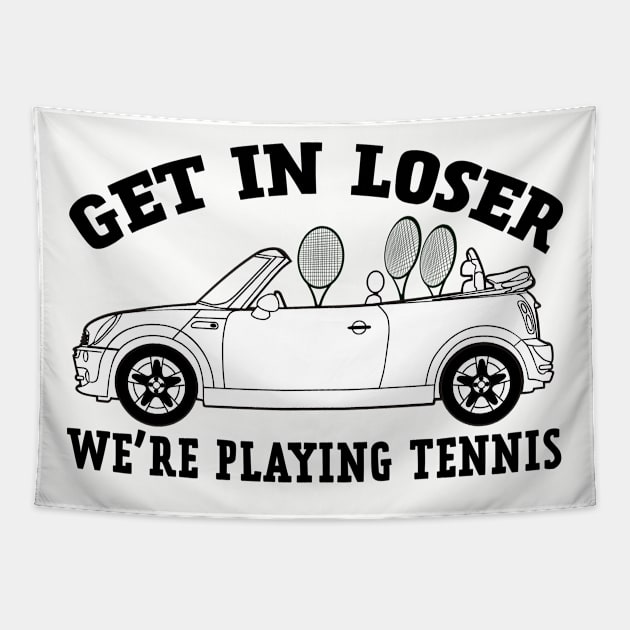 Get In Loser, We're Playing Tennis Tapestry by NLKideas