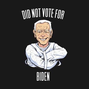 Did Not Vote For Biden - Anti President T-Shirt