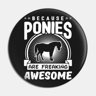 Because Ponies Are Freaking Awesome Pin